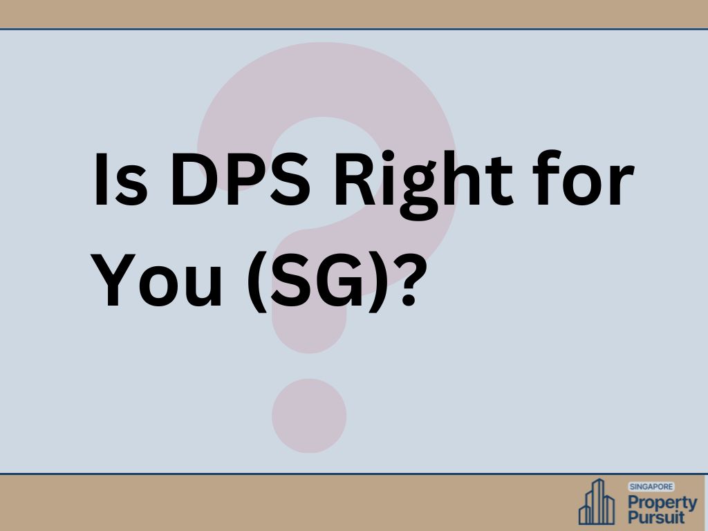 Financing Your Condo: Is DPS Right for You (SG)?