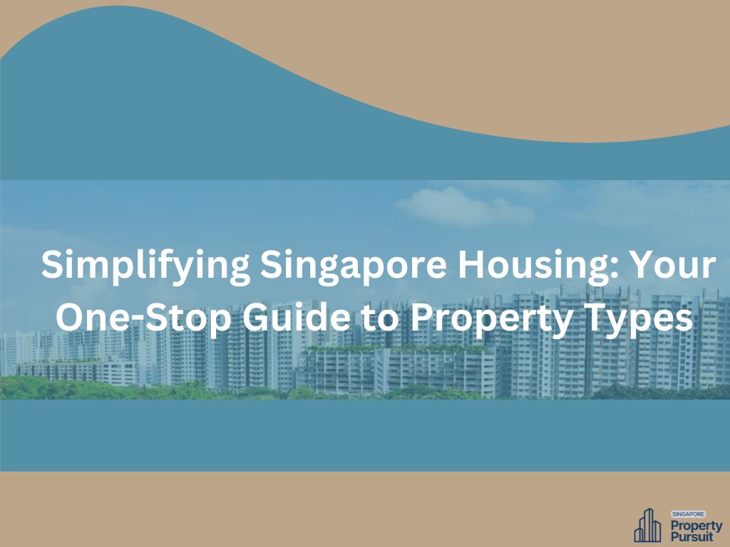 Simplifying Singapore Housing: Your One-Stop Guide to Property Types (Including Public & Private Housing Options)